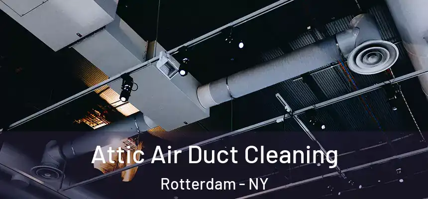 Attic Air Duct Cleaning Rotterdam - NY
