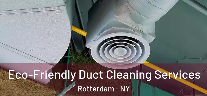 Eco-Friendly Duct Cleaning Services Rotterdam - NY
