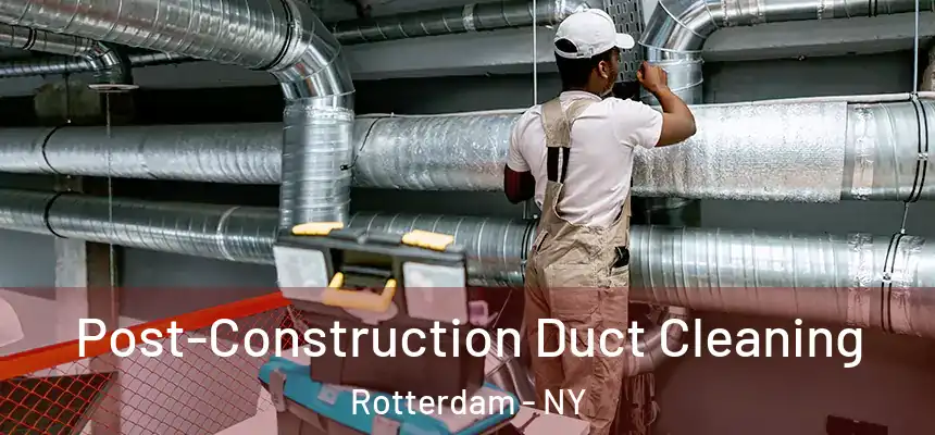 Post-Construction Duct Cleaning Rotterdam - NY